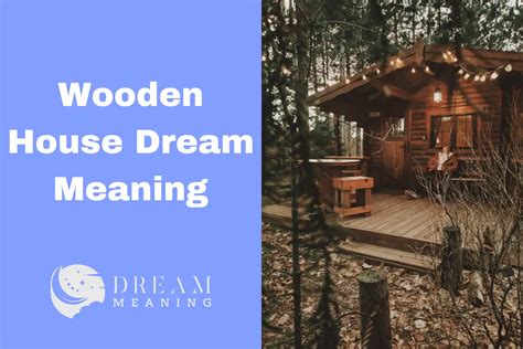 Wooden House Dream Meaning: What Does It 